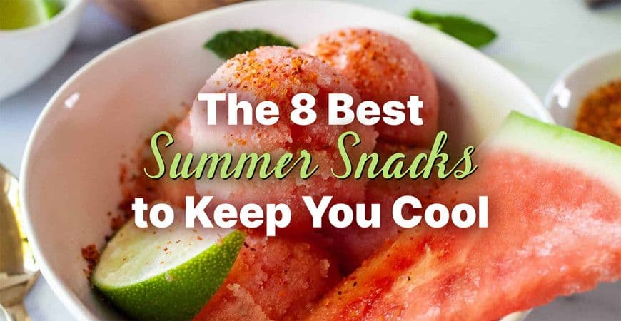 The 8 Best Summer Snacks to keep you cool