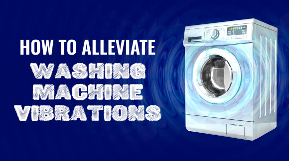 How To Alleviate Washing Machines Vibrations