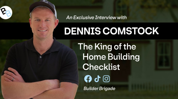 The King of the Home Building Checklist: Dennis Comstock of Builder Brigade